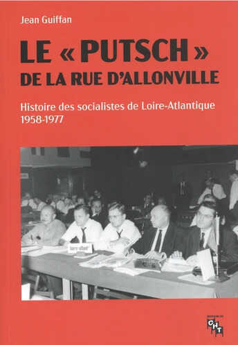 Le putsch de la rue d'Allonville : histoire des socialistes de Loire-Atlantique (1958-1977)