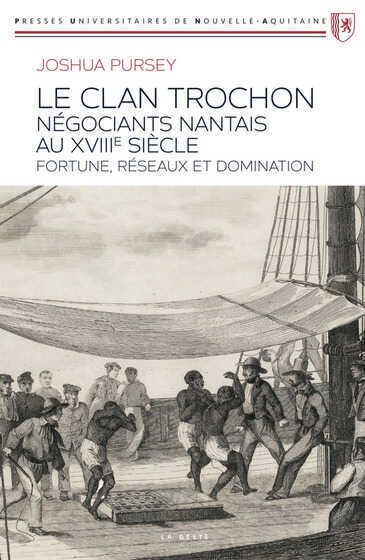 Le clan Trochon, négociants nantais au XVIIIe siècle, fortune, réseaux et domination